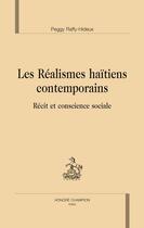 Couverture du livre « Les réalismes haïtiens contemporains ; récit et conscience sociale » de Peggy Raffy-Hideux aux éditions Honore Champion
