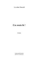 Couverture du livre « Ces mots-la! » de Azzedine Bensadi aux éditions Editions Le Manuscrit