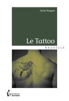 Couverture du livre « Le tattoo » de Cecile Marguet aux éditions Societe Des Ecrivains