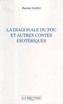 Couverture du livre « La diagonale du fou et autres contes ésotériques » de Patrick Sasso aux éditions La Bruyere