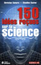 Couverture du livre « 150 idées reçues sur la science » de Christian Camara aux éditions First