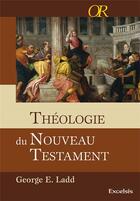 Couverture du livre « Théologie du Nouveau Testament » de George Ladd aux éditions Excelsis