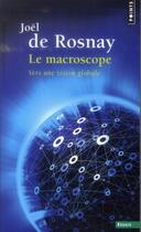 Couverture du livre « Le macroscope ; vers une vision globale » de Joel De Rosnay aux éditions Points