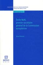Couverture du livre « Emile Noël, premier secrétaire de la Commission européenne » de Gerard Bossuat aux éditions Bruylant
