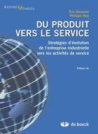 Couverture du livre « Du produit vers le service ; stratégies d'évolution de l'entreprise industrielle vers les activités de service » de Philippe Very aux éditions De Boeck Superieur