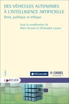 Couverture du livre « Des véhicules autonomes à l'intelligence artificielle ; droit, politique et éthique » de Christophe Lazaro et Alain Strowel et Collectif aux éditions Larcier