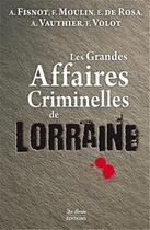 Couverture du livre « Les grandes affaires criminelles de Lorraine » de  aux éditions De Boree