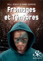 Couverture du livre « Fromages et ténèbres » de Jemsef Mell et Fanny Damiens aux éditions Sharon Kena