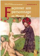 Couverture du livre « Façonner son personnage au moyen-âge » de Chantal Connochie-Bourgne aux éditions Presses Universitaires De Provence