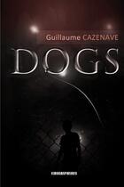 Couverture du livre « Dogs » de Guillaume Cazenave aux éditions Kirographaires