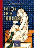 Couverture du livre « Une leçon sur les troubadours » de Michel Grosclaude aux éditions Editions Des Regionalismes
