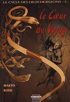 Couverture du livre « LE COEUR DU VOYAGE » de Pierre Makyo et Christian Rossi aux éditions Delcourt