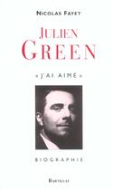 Couverture du livre « Julien green j'ai aime » de Nicolas Fayet aux éditions Bartillat