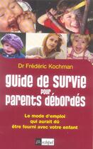 Couverture du livre « Guide de survie pour parents débordés ; le mode d'emploi qui aurait dû être fourni avec votre enfant » de Frederic Kochman aux éditions Archipel