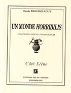 Couverture du livre « Un monde horribilis ; six courtes pièces d'humour noir » de Claude Broussouloux aux éditions Art Et Comedie