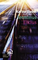 Couverture du livre « Terminus elicius » de Karine Giebel aux éditions Libra Diffusio