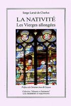Couverture du livre « La nativité ; les vierges allongées » de Serge Larue De Charlus aux éditions Dossiers D'aquitaine