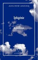 Couverture du livre « Iphigénie ; in memoriam » de Jean-Rene Lemoine aux éditions Solitaires Intempestifs