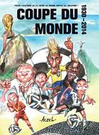 Couverture du livre « Coupe du monde 1930-2014 ; toute l'histoire de la coupe du monde depuis sa création ! » de  aux éditions Contre-dires