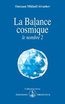 Couverture du livre « La balance cosmique ; le nombre 2 » de Omraam Mikhael Aivanhov aux éditions Prosveta