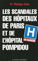 Couverture du livre « Les scandales des hôpitaux de Paris et de l' Hôpital Pompidou » de Philippe Even aux éditions Cherche Midi