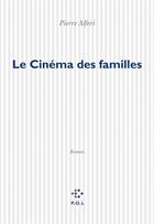 Couverture du livre « Le cinéma des familles » de Pierre Alferi aux éditions P.o.l