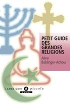 Couverture du livre « Petit Guide des grandes religions » de Aline Baldinger-Achour aux éditions Liana Levi