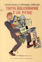 Couverture du livre « Tintin, bibliographie d'un mythe » de Olivier Roche et Dominique Cerbelaud aux éditions Impressions Nouvelles