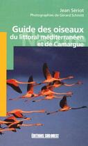 Couverture du livre « Guide des oiseaux du littoral méditerranéen et de Camargue » de Seriot J-Schmitt G aux éditions Sud Ouest Editions