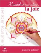 Couverture du livre « Mandalas pour cultiver...la joie » de Claudette Jacques aux éditions Dauphin Blanc