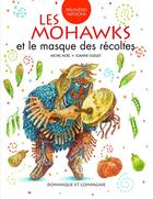 Couverture du livre « Les mohawks et le masque des récoltes » de Michel Noel et Joanne Ouellet aux éditions Dominique Et Compagnie