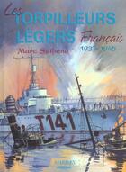 Couverture du livre « Les torpilleurs légers francais, 1937-1945 » de Marc Saibene aux éditions Marines