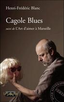 Couverture du livre « Cagole blues ; l'art d'aimer à Marseille » de Henri-Frédéric Blanc aux éditions Le Fioupelan