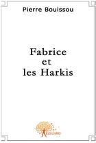 Couverture du livre « Fabrice et les Harkis » de Pierre Bouissou aux éditions Edilivre
