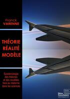 Couverture du livre « Théorie, réalité, modèle ; épistémologie des théories et des modèles face au réalisme dans les sciences » de Franck Varenne aux éditions Editions Matériologiques