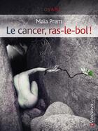 Couverture du livre « Le cancer, ras-le-bol ! » de Maia Prem aux éditions Evitanova