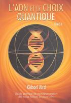 Couverture du livre « Guide pratique de reprogrammation des treize hélices au point zéro t.2 ; l'ADN et le choix quantique » de Kishori Aird aux éditions Kishori
