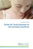 Couverture du livre « Guide de l'auto-hypnose et des pensees positives » de Descoubes-J aux éditions Vie