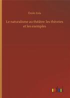 Couverture du livre « Le naturalisme au theatre: les theories et les exemples » de Émile Zola aux éditions Timokrates