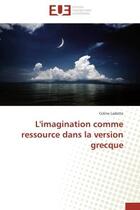 Couverture du livre « L'imagination comme ressource dans la version grecque » de Ladetto-C aux éditions Editions Universitaires Europeennes