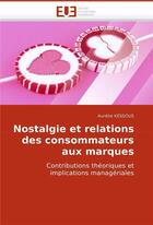 Couverture du livre « Nostalgie et relations des consommateurs aux marques » de Kessous-A aux éditions Editions Universitaires Europeennes