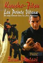Couverture du livre « Kyusho-jitsu, les points vitaux » de Evan Pantazi aux éditions Budo International