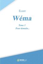 Couverture du livre « Wéma t.3 ; pour demain... » de Elssy aux éditions Bookelis