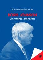 Couverture du livre « Boris Johnson ; un Européen contrarié » de Tristan De Bourbon-Parme aux éditions Les Peregrines