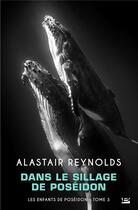 Couverture du livre « Les enfants de Poséidon Tome 3 : dans le sillage de Poséidon » de Alastair Reynolds aux éditions Bragelonne