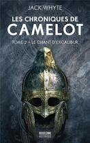 Couverture du livre « Les chroniques de Camelot Tome 2 : le chant d'Excalibur » de Jack Whyte aux éditions Bragelonne