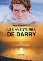 Couverture du livre « Les aventures de Darry Tome 1 : La découverte de soi » de Ralph Schafflutzel aux éditions Verone