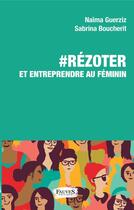 Couverture du livre « #rézoter et entreprendre au féminin » de Naima Guerziz et Sabrina Boucherit aux éditions Fauves Editions