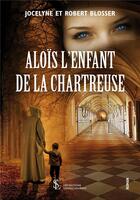Couverture du livre « Alois l enfant de la chartreuse » de Blosser aux éditions Sydney Laurent