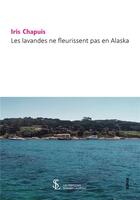 Couverture du livre « Les lavandes ne fleurissent pas en alaska » de Chapuis Iris aux éditions Sydney Laurent